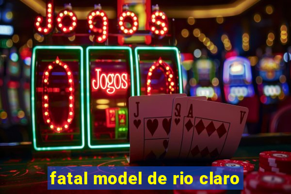 fatal model de rio claro